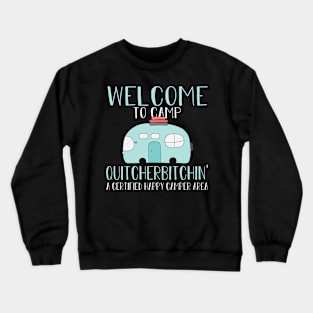 Welcome To Camp Quitcherbitchin' a certified Happy Camper Area Crewneck Sweatshirt